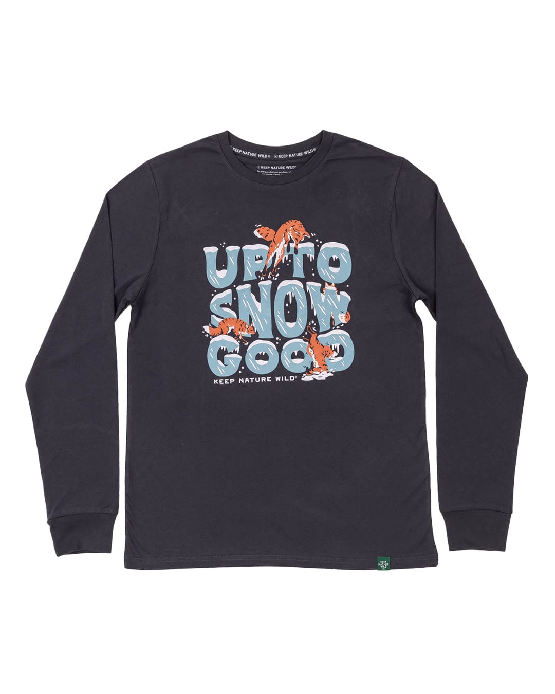 Keep Nature Wild Long Sleeve Up To Snow Good Unisex Long Sleeve Shirt | Coal