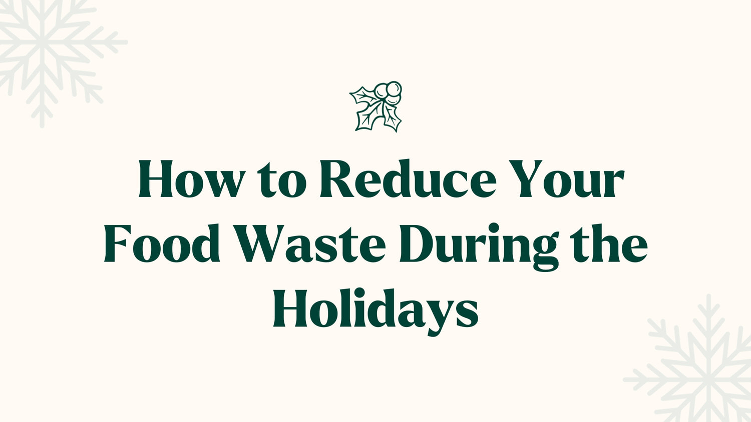 How to Reduce Your Food Waste During the Holidays