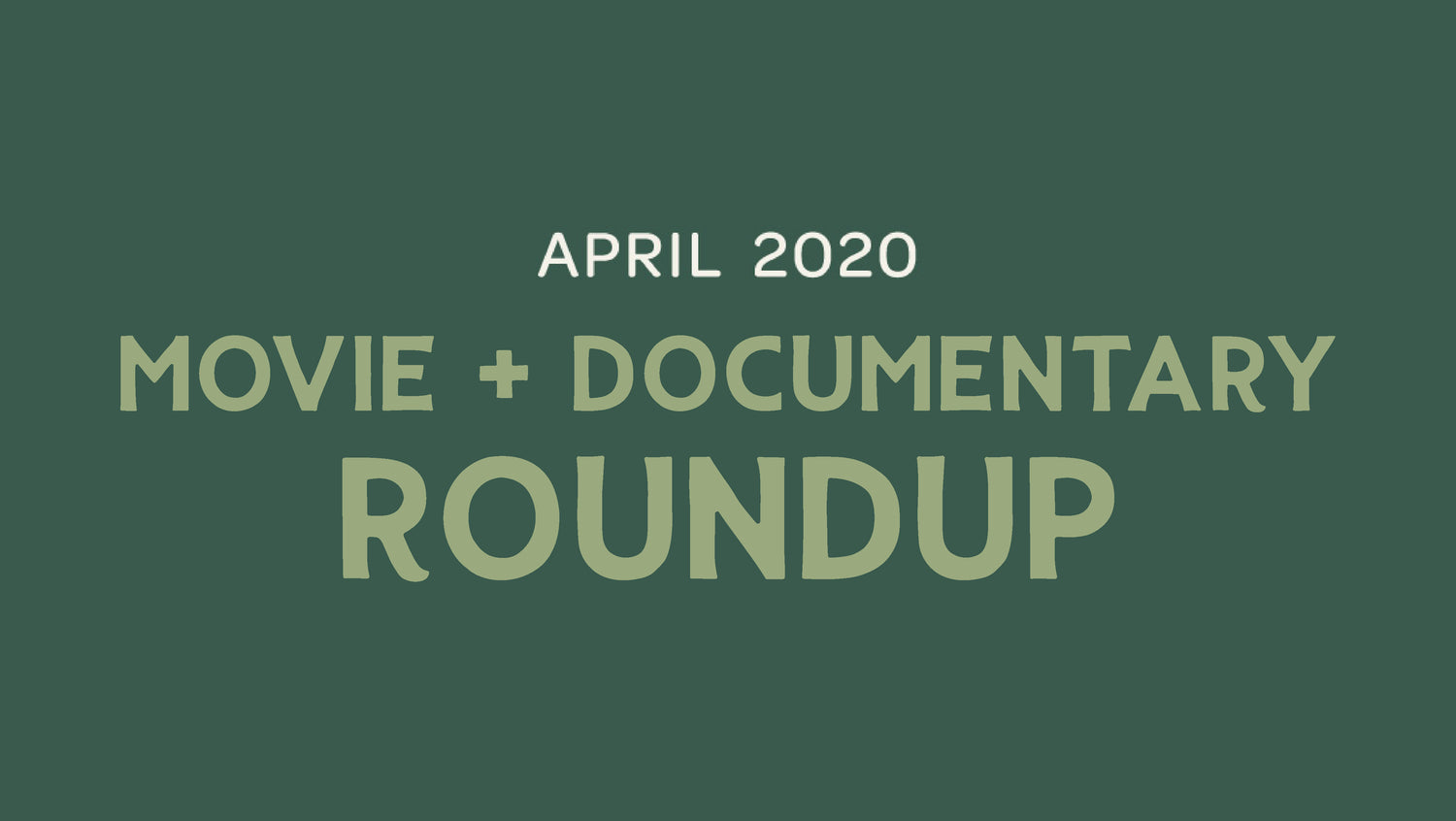 Movie/Documentary Roundup - April 2020