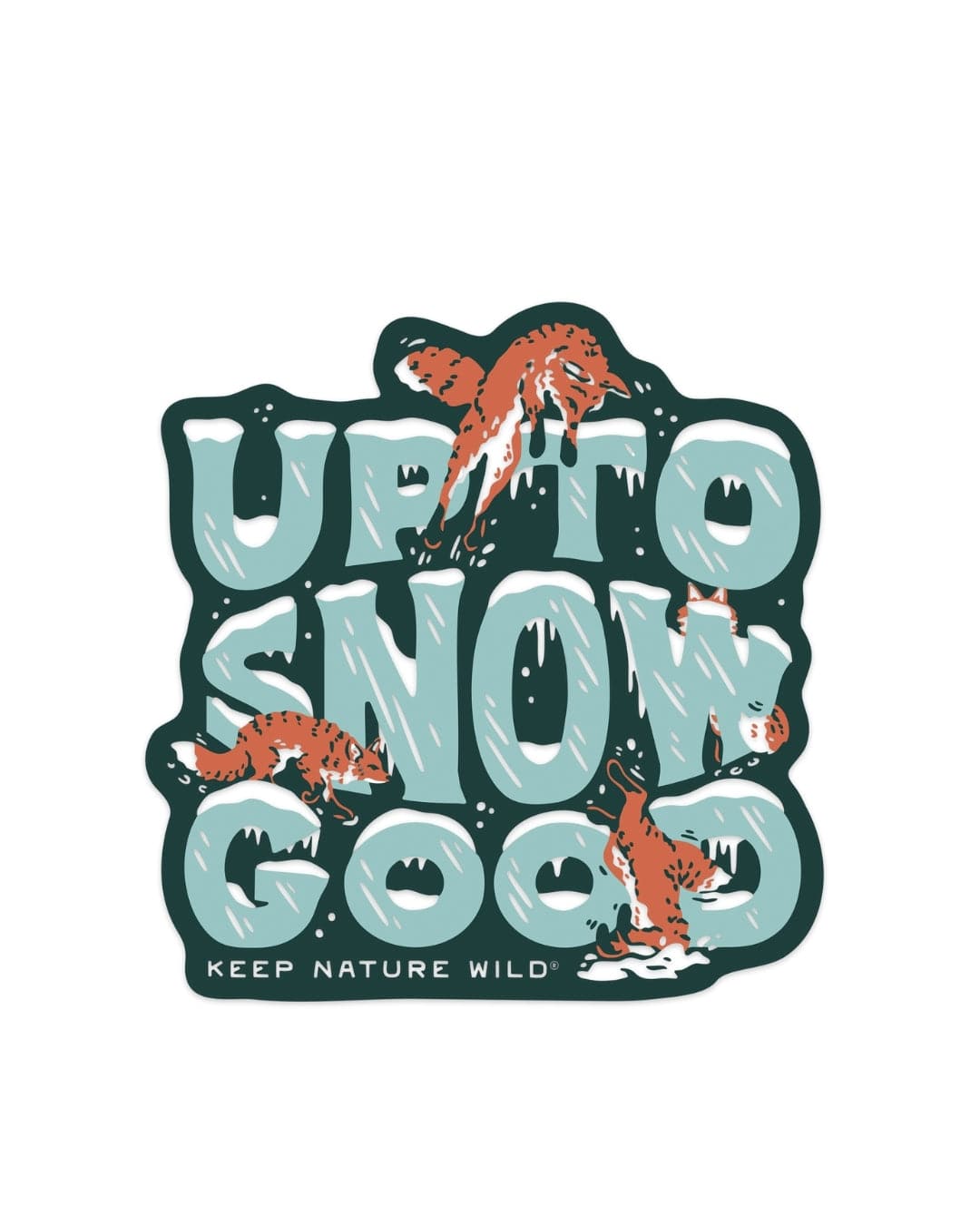 Keep Nature Wild Sticker Up To Snow Good | Sticker